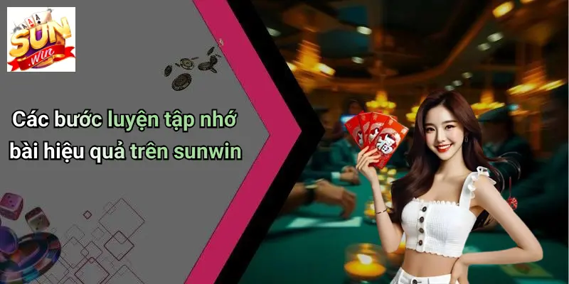 Các bước luyện tập nhớ bài hiệu quả trên sunwin