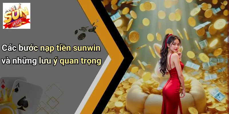 Các bước nạp tiền sunwin và những lưu ý quan trọng
