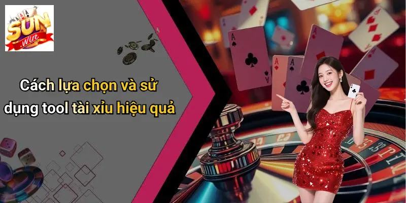 Cách lựa chọn và sử dụng tool tài xỉu hiệu quả