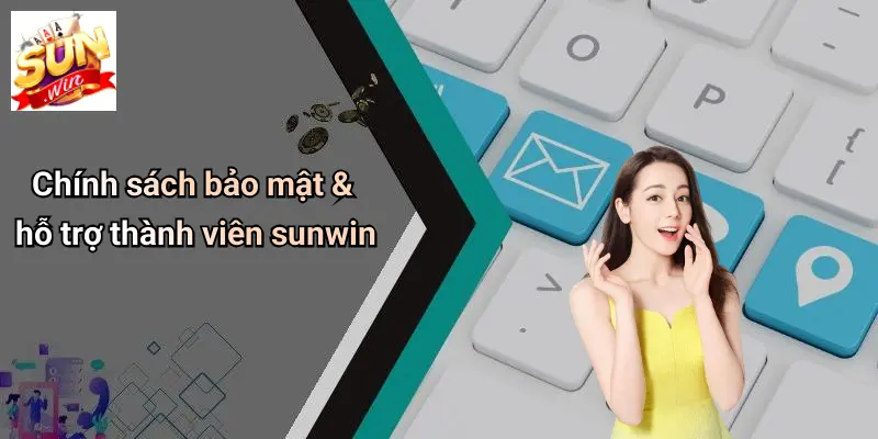 Chính sách bảo mật & hỗ trợ thành viên sunwin