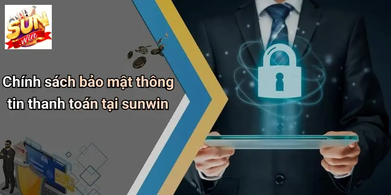 Chính sách bảo mật thông tin thanh toán tại sunwin