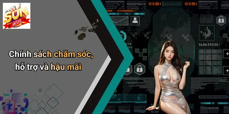 Chính sách chăm sóc, hỗ trợ và hậu mãi