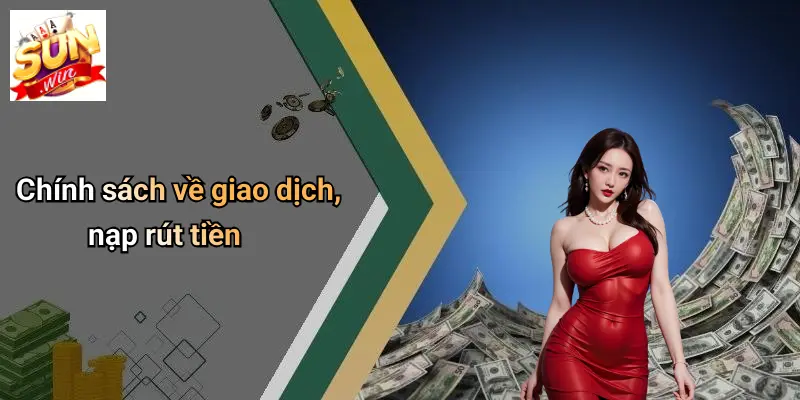 Chính sách về giao dịch, nạp rút tiền