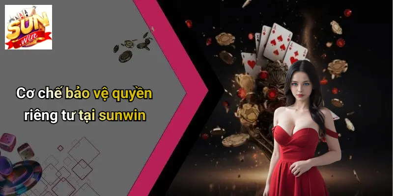 Cơ chế bảo vệ quyền riêng tư tại sunwin