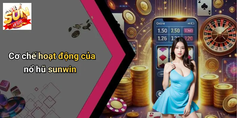 Cơ chế hoạt động của nổ hũ sunwin