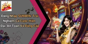 Đăng Nhập SUNWIN: Trải Nghiệm Cá Cược Hiện Đại, An Toàn Và Đẳng Cấp