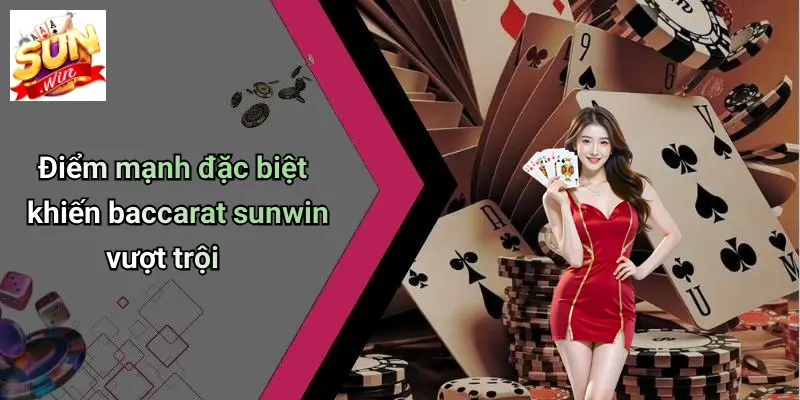 Điểm mạnh đặc biệt khiến baccarat sunwin vượt trội