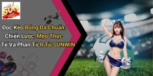 Đọc Kèo Bóng Đá Chuẩn: Chiến Lược, Mẹo Thực Tế Và Phân Tích Từ SUNWIN