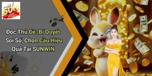 Độc Thủ Đề: Bí Quyết Soi Số, Chọn Cầu Hiệu Quả Tại SUNWIN