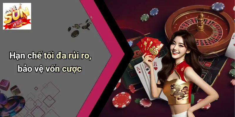 Hạn chế tối đa rủi ro, bảo vệ vốn cược