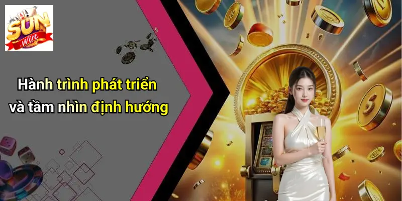 Hành trình phát triển và tầm nhìn định hướng