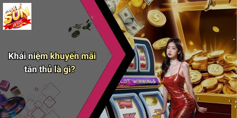 Khái niệm khuyến mãi tân thủ là gì?