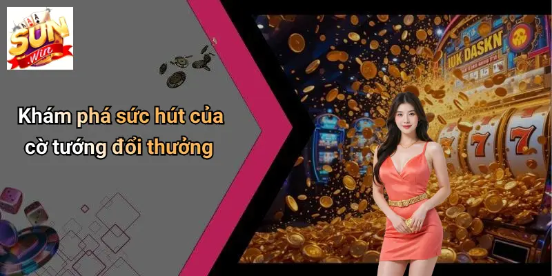 Khám phá sức hút của cờ tướng đổi thưởng