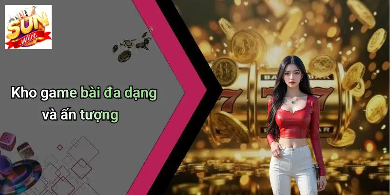 Kho game bài đa dạng và ấn tượng