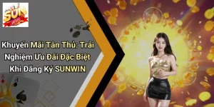 Khuyến Mãi Tân Thủ: Trải Nghiệm Ưu Đãi Đặc Biệt Khi Đăng Ký SUNWIN