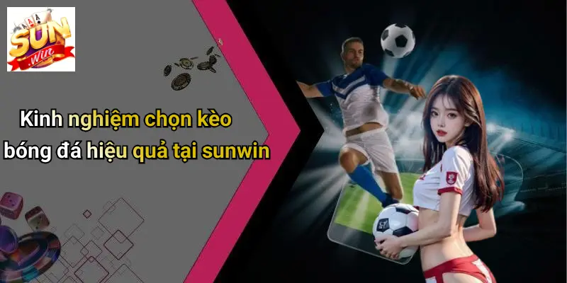 Tỷ Lệ Kèo Bóng Đá: Cẩm Nang Phân Tích Và Chọn Kèo Chuẩn Trên SUNWIN 5 Kinh nghiệm chọn kèo bóng đá hiệu quả tại sunwin