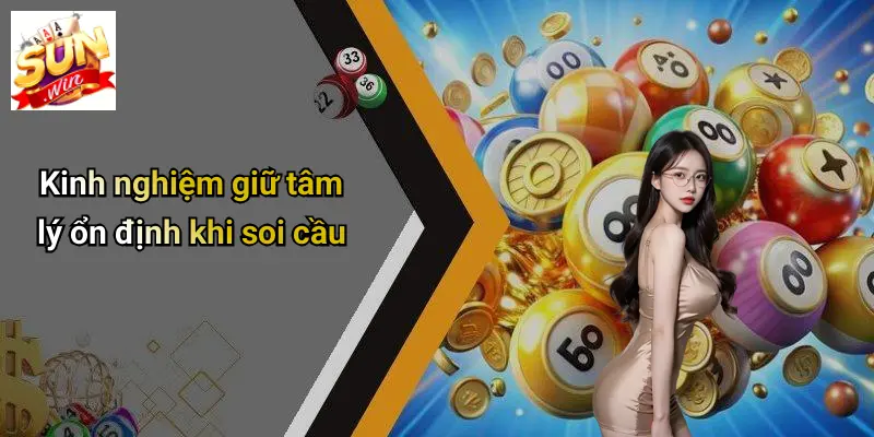 Kinh nghiệm giữ tâm lý ổn định khi soi cầu