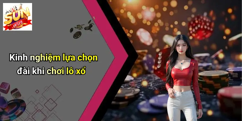 Kinh nghiệm lựa chọn đài khi chơi lô xổ