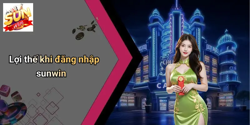 Lợi thế khi đăng nhập sunwin