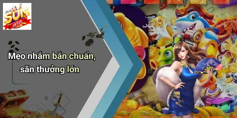Mẹo nhắm bắn chuẩn, săn thưởng lớn