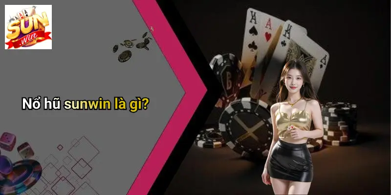 Nổ hũ sunwin là gì?