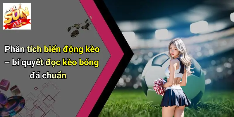 Phân tích biến động kèo – bí quyết đọc kèo bóng đá chuẩn