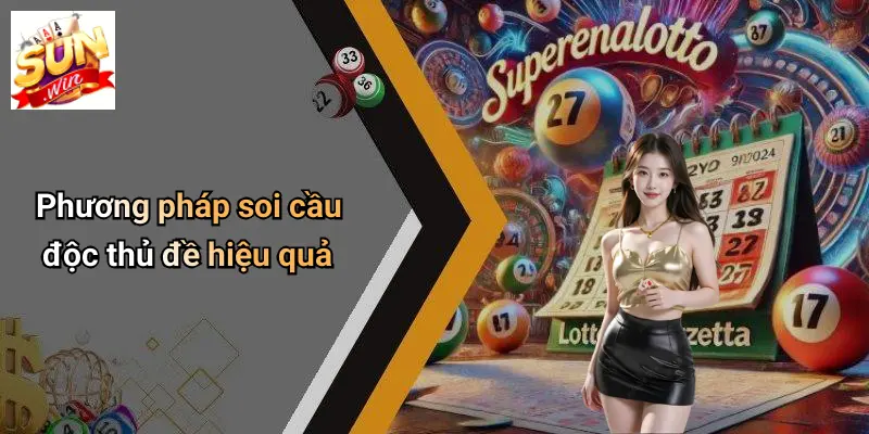 Độc Thủ Đề: Bí Quyết Soi Số, Chọn Cầu Hiệu Quả Tại SUNWIN 4 Phương pháp soi cầu độc thủ đề hiệu quả