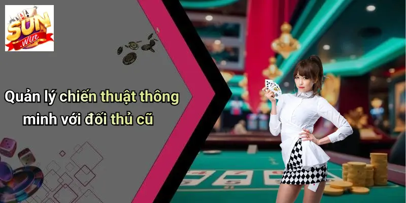 Quản lý chiến thuật thông minh với đối thủ cũ