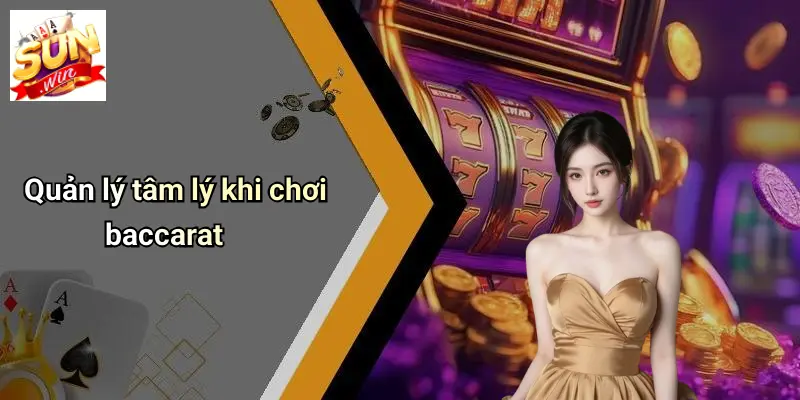 Quản lý tâm lý khi chơi baccarat