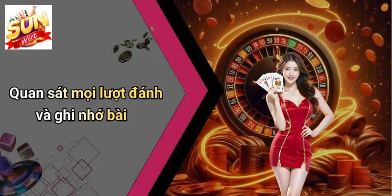 Quan sát mọi lượt đánh và ghi nhớ bài