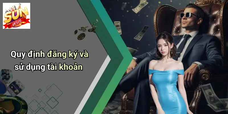 Quy định đăng ký và sử dụng tài khoản
