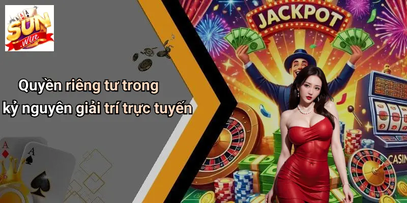 Quyền riêng tư trong kỷ nguyên giải trí trực tuyến