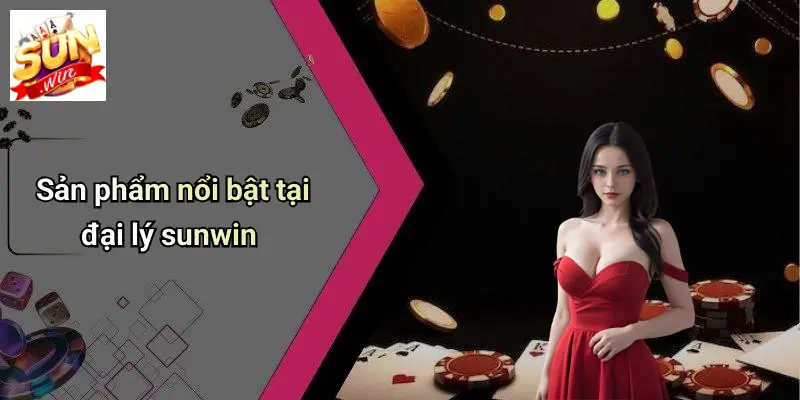 Sản phẩm nổi bật tại đại lý sunwin