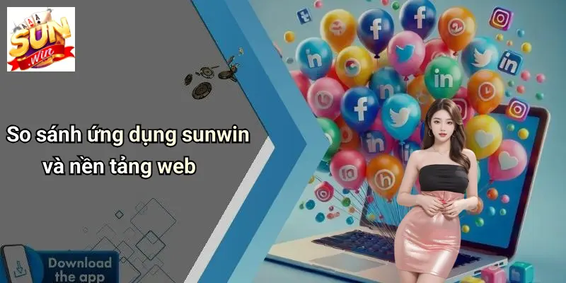 So sánh ứng dụng sunwin và nền tảng web
