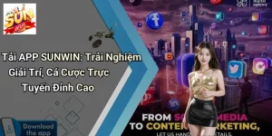 Tải APP SUNWIN: Trải Nghiệm Giải Trí, Cá Cược Trực Tuyến Đỉnh Cao