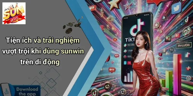 Tiện ích và trải nghiệm vượt trội khi dùng sunwin trên di động