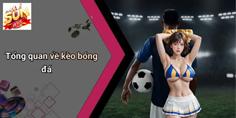 Tổng quan về kèo bóng đá