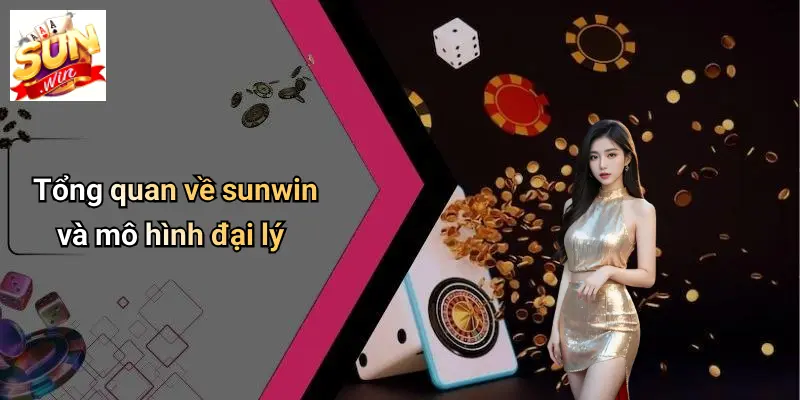 Tổng quan về sunwin và mô hình đại lý