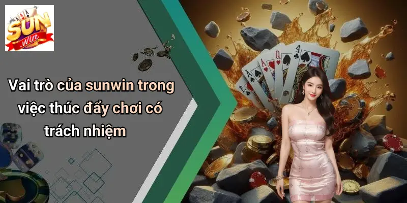 Vai trò của sunwin trong việc thúc đẩy chơi có trách nhiệm